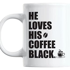 He Loves His Coffee Black Coffee & Tea Mug for Men Caffeine Lovers (11oz)