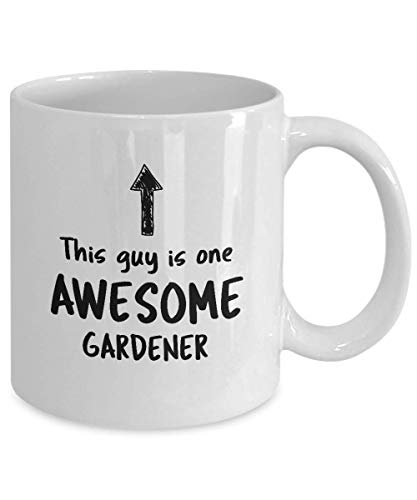 Funny Mug For Gardener This Guy Is One Awesome Gardener Men Inspirational Cute Novelty Mug Ideas Coffee Mug Tea Cup