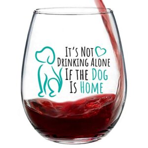 it’s not drinking alone if the dog is home – gifts for dog lovers, stemless 15 oz. cute and funny dog wine glass with gift box for women, men, pet mom gifts, happy birthday wine glass for dog owners