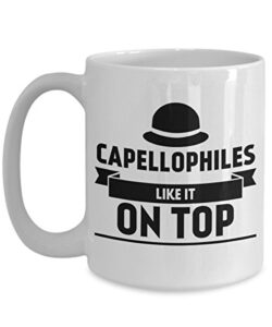 capellophile mug – like it on top – large collector coffee cup – birthday anniversary christmas gift stocking stuffer – hat collector husband wife boyfriend girlfriend brother sister friend men women