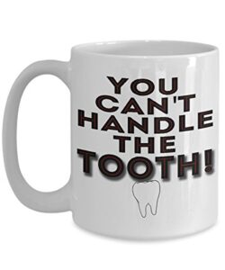 dentist mug – you can’t handle the tooth – large dentist coffee cup- birthday anniversary christmas gift stocking stuffer- dentist husband wife boyfriend girlfriend friend brother sister men women