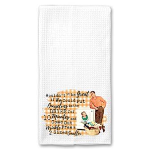 wouldn’t it be great if we could put ourselves in the dryer funny vintage 1950’s housewife pin-up girl waffle weave microfiber towel kitchen linen gift for her bff