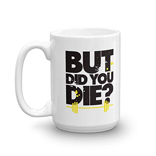 Funny But Did You Die? Gym Coffee & Tea Gift Mug or Cup for Weight Lifter Men (15oz)
