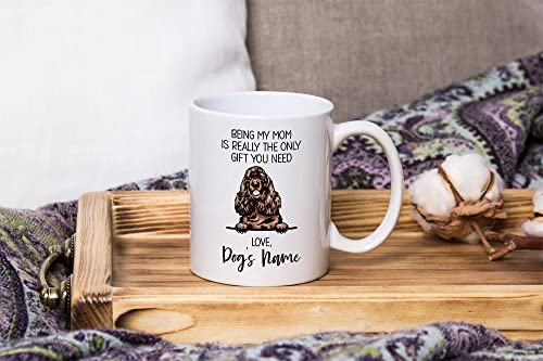 Personalized American Cocker Spaniel Coffee Mug, Custom Dog Name, Customized Gifts For Dog Mom, Mother's Day, Gifts For Dog Lovers, Being My Mom is the Only Gift You Need