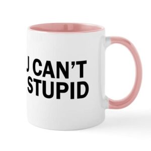 cafepress you cant fix stupid funny hilarious, mugs ceramic coffee mug, tea cup 11 oz