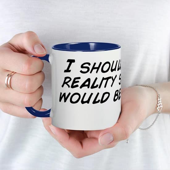 CafePress I Should Be In A Reality Show!! I Would Mug Ceramic Coffee Mug, Tea Cup 11 oz