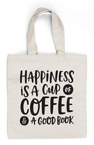 happiness is a cup of coffee & a good book – canvas tote bag ideal book gift! readers gift for your favorite bookworm man or woman. fun literary gifts for friends that love book related quotes!
