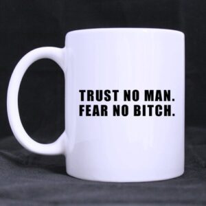 simple white mug with cool trust no man fear no bitch ceramic coffee white mug (11 ounce) unique gift mug