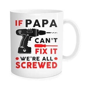 hasdon-hill funny coffee mug for dad, if papa can’t fix it we’re all screwed cup, father’s day gift for grandpa men from daughter son wife, 11 oz white