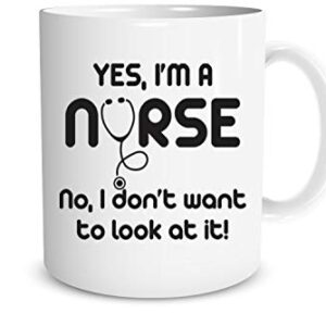 Yes I'm A Nurse, No I Don'y Want To Look At That 11oz Funny Coffee Mugs, Nurse Week Gifts, Humor Thank You Gifts For Family, Friends, And Coworkers, Funny Nurse Gifts For Women And Men