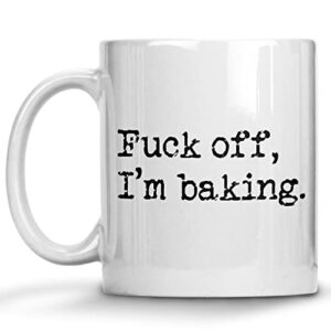 fuck off i’m baking coffee mug, cake bakers, cake decorators, pastry chefs gag gifts, st patrick’s day, christmas, birthday gifts, rude sarcastic mugs, mothers day, fathers day gifts