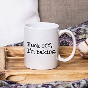 Fuck Off I'm Baking Coffee Mug, Cake Bakers, Cake Decorators, Pastry Chefs Gag Gifts, St Patrick's Day, Christmas, Birthday Gifts, Rude Sarcastic Mugs, Mothers Day, Fathers Day Gifts