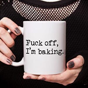 Fuck Off I'm Baking Coffee Mug, Cake Bakers, Cake Decorators, Pastry Chefs Gag Gifts, St Patrick's Day, Christmas, Birthday Gifts, Rude Sarcastic Mugs, Mothers Day, Fathers Day Gifts