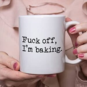 Fuck Off I'm Baking Coffee Mug, Cake Bakers, Cake Decorators, Pastry Chefs Gag Gifts, St Patrick's Day, Christmas, Birthday Gifts, Rude Sarcastic Mugs, Mothers Day, Fathers Day Gifts