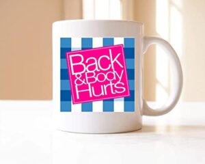 back and body hurts mug funny workout mug – mug for husband, wife, boyfriend, girlfriend, birthday, christmas, white, 11oz