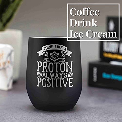 Onebttl Science Chemistry Physics Gifts, Think Like A Proton Always Positive, 12oz Stainless Steel Wine Tumbler Mug with Spill-Proof Lid