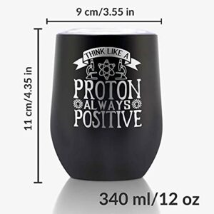 Onebttl Science Chemistry Physics Gifts, Think Like A Proton Always Positive, 12oz Stainless Steel Wine Tumbler Mug with Spill-Proof Lid