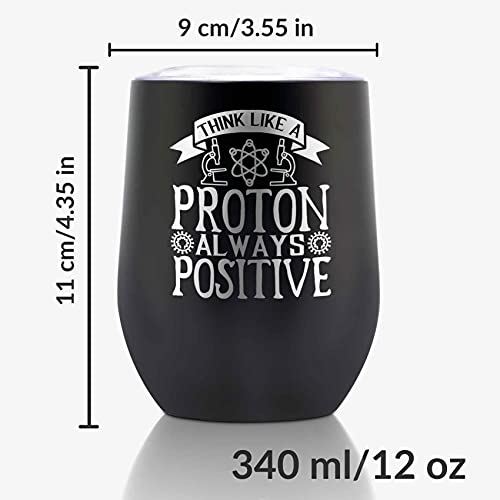 Onebttl Science Chemistry Physics Gifts, Think Like A Proton Always Positive, 12oz Stainless Steel Wine Tumbler Mug with Spill-Proof Lid