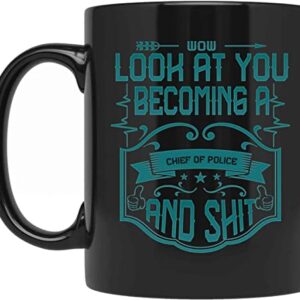 Max&Mori Look At You Becoming A Chief Of Police And Shit Mug, Funny Mugs, Related Gifts, Best Tea Cup New Year Gifts For Police, Ideas LZK4QF, Black, 11