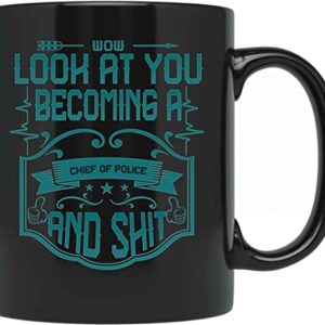 Max&Mori Look At You Becoming A Chief Of Police And Shit Mug, Funny Mugs, Related Gifts, Best Tea Cup New Year Gifts For Police, Ideas LZK4QF, Black, 11