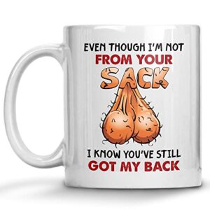 funny father’s day gifts mug, even though i’m not from your sack i know you’ve still got my back, step dad mugs, second dad, gifts for stepdad from son daughter ceramic coffee mugs