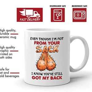 Funny Father's Day Gifts Mug, Even Though I'm Not From Your Sack I Know You've Still Got My Back, Step Dad Mugs, Second Dad, Gifts For Stepdad From Son Daughter Ceramic Coffee Mugs