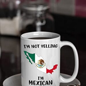 Funny Mexico Pride Coffee Mugs, I'm Not Yelling I'm Mexican Mug, Gift Idea for Mexican Men and Women Featuring the Country Map and Flag, Proud Patriot Souvenirs and Gifts