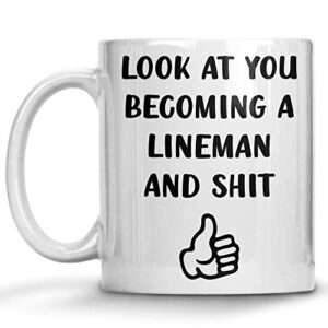 look at you becoming a lineman, finish phd coffee mug, linesmen, christmas, birthday gift, sarcastic mugs, funny gag gifts for school students graduating from college or university 11oz 15oz