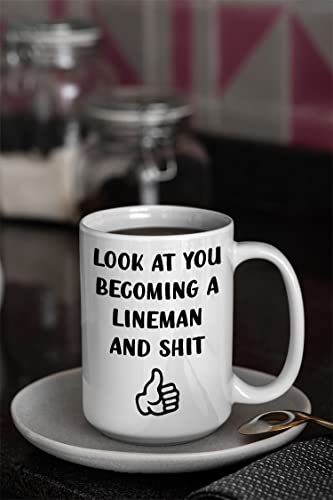 Look At You Becoming A Lineman, Finish PHD Coffee Mug, Linesmen, Christmas, Birthday Gift, Sarcastic Mugs, Funny Gag Gifts for School Students Graduating from College or University 11oz 15oz