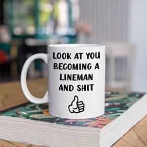 Look At You Becoming A Lineman, Finish PHD Coffee Mug, Linesmen, Christmas, Birthday Gift, Sarcastic Mugs, Funny Gag Gifts for School Students Graduating from College or University 11oz 15oz