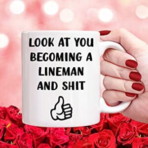 Look At You Becoming A Lineman, Finish PHD Coffee Mug, Linesmen, Christmas, Birthday Gift, Sarcastic Mugs, Funny Gag Gifts for School Students Graduating from College or University 11oz 15oz