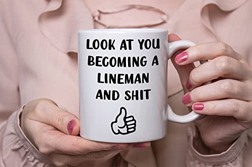 Look At You Becoming A Lineman, Finish PHD Coffee Mug, Linesmen, Christmas, Birthday Gift, Sarcastic Mugs, Funny Gag Gifts for School Students Graduating from College or University 11oz 15oz