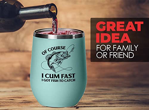 Fishing Teal Edition Wine Tumbler 12oz - Of Course I Cum Fast - Fishing Fisherman Fish Lover Retirement Hook Bait Reel Rod Spooling Fisher Dad Outdoor Hobby