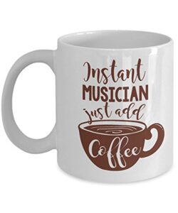 instant musician coffee & tea gift mug cup for a pianist, guitarist, violinist, singer, songwriter, music composer and other men & women musicians (11oz)