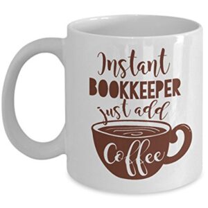 Instant Bookkeeper Coffee & Tea Gift Mug And Best Ceramic Cup Gifts for Bookkeeping Accountant And CPA Men & Women (11oz)