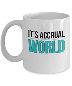 it’s accrual world coffee & tea gift mug, best cute pun accounting gifts for men & women (11oz)