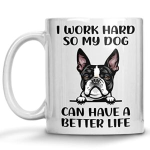 funny boston terrier gifts coffee mug, i work hard so my dog can have a better life, dog mom dog dad mugs, dog gifts for dog owners, dog lovers gifts, dog mom gifts for women and men
