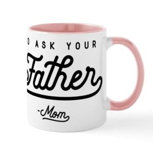 cafepress go ask your father mug ceramic coffee mug, tea cup 11 oz