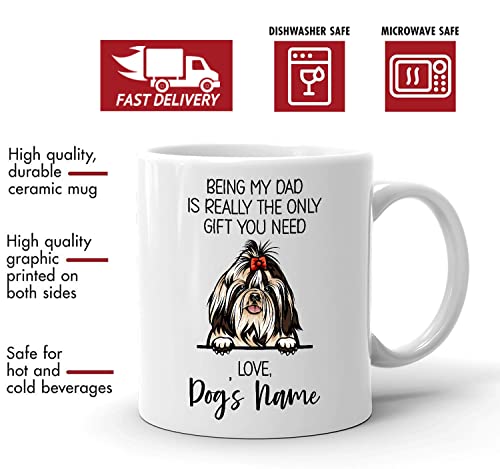 Personalized Imperial Shih Tzu Coffee Mug, Custom Dog Name, Customized Gifts For Dog Dad, Father's Day, Gifts For Dog Lovers, Being My Dad is the Only Gift You Need