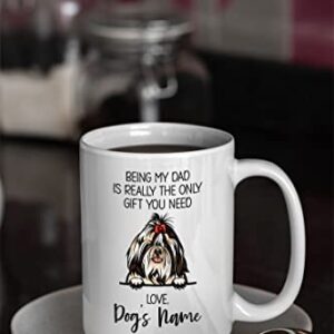 Personalized Imperial Shih Tzu Coffee Mug, Custom Dog Name, Customized Gifts For Dog Dad, Father's Day, Gifts For Dog Lovers, Being My Dad is the Only Gift You Need