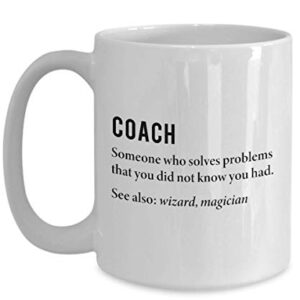 Best Funny And Inspirational Mug for Coach Someone Who Solves Problems That You Did Not Know You Had Coffee Mug Tea Cup Inspirational Quote For Men W