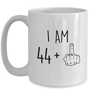 45th Birthday Mug Women Men I Am 44 Plus Middle Finger Funny Gag Mug Ideas Coffee Mug Tea Cup