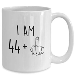 45th Birthday Mug Women Men I Am 44 Plus Middle Finger Funny Gag Mug Ideas Coffee Mug Tea Cup