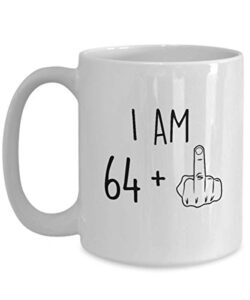65th birthday mug women men i am 64 plus middle finger funny gag mug ideas coffee mug tea cup