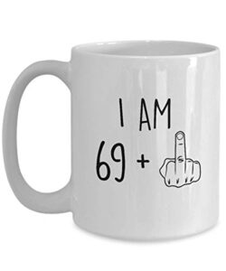 70th birthday mug women men i am 69 plus middle finger funny gag mug ideas coffee mug tea cup