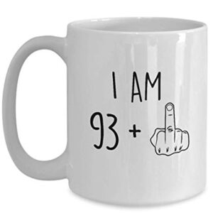 94th Birthday Mug Women Men I Am 93 Plus Middle Finger Funny Gag Mug Ideas Coffee Mug Tea Cup