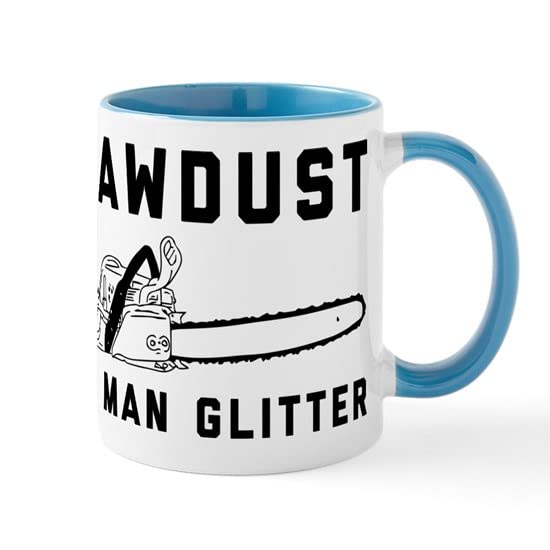 CafePress Sawdust Is Man Glitter Ceramic Coffee Mug, Tea Cup 11 oz