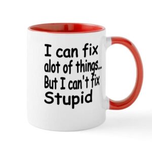 cafepress i can fix alot of things but i cant fix stupid ceramic coffee mug, tea cup 11 oz