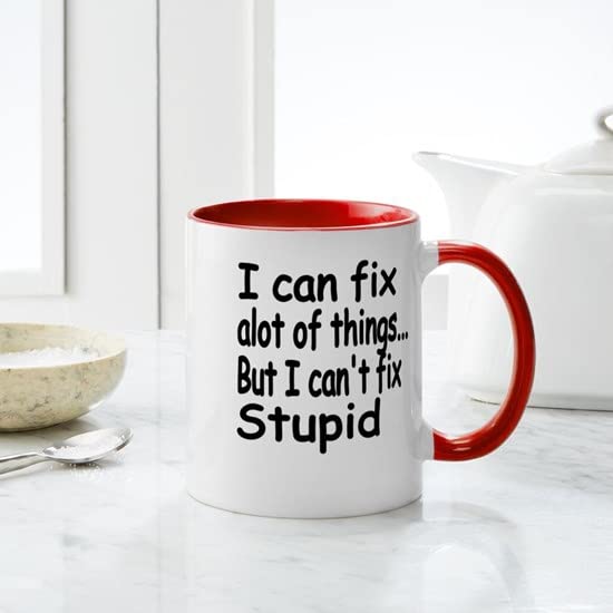 CafePress I Can Fix Alot Of Things But I Cant Fix Stupid Ceramic Coffee Mug, Tea Cup 11 oz
