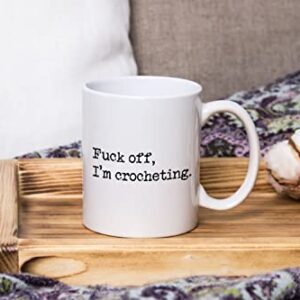Fuck Off I'm Crocheting, Crochet Coffee Mug, Perfect Gag Gifts for Women Friends Mom Daughter Sister Grandma, Needle Hook Hooker Knitting Yarn, Rude Sarcastic Mugs, Mothers Day Gifts